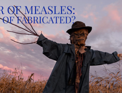 FEAR OF MEASLES: REAL OR FABRICATED?
